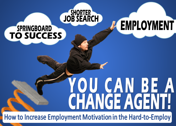 Want new ways to increase employment motivation in the hard-to-employ? REGISTER FOR APRIL TRAINING DATES